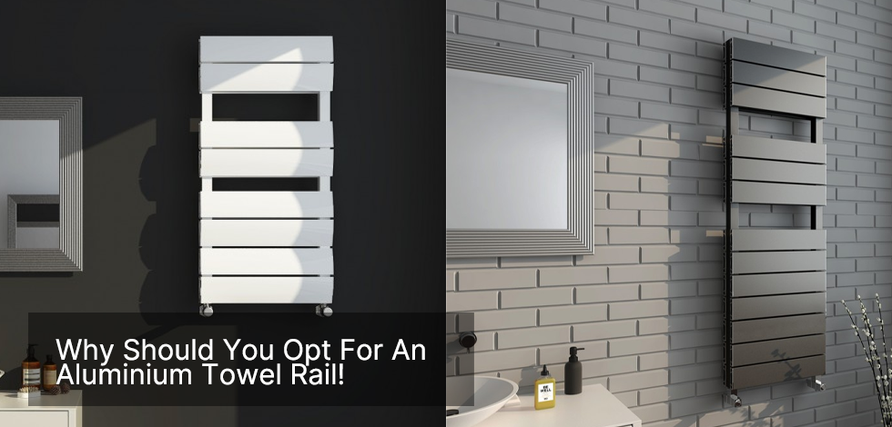 <strong>5 Reasons Why You Should opt for an Aluminium Towel Rail?!</strong>