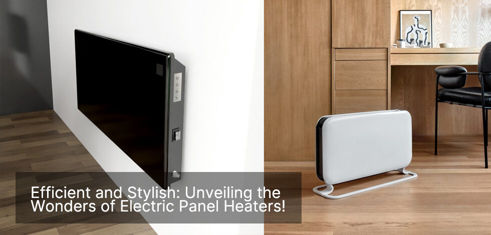 <strong>Efficient and Stylish: Unveiling the Wonders of Electric Panel Heaters!</strong>