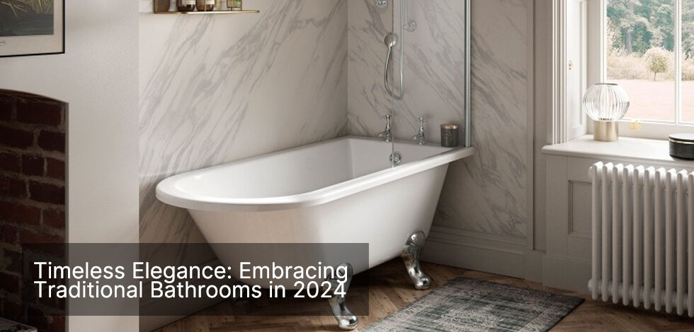 Timeless Elegance: Embracing Traditional Bathroom Styles in 2024
